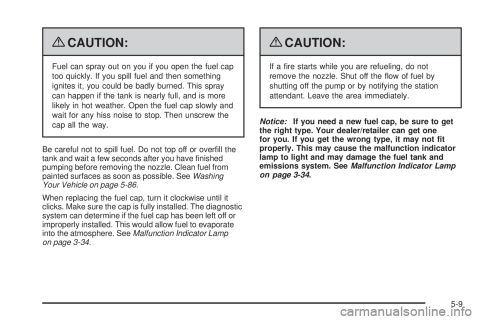 PONTIAC TORRENT 2009  Owners Manual {CAUTION:
Fuel can spray out on you if you open the fuel cap
too quickly. If you spill fuel and then something
ignites it, you could be badly burned. This spray
can happen if the tank is nearly full, 