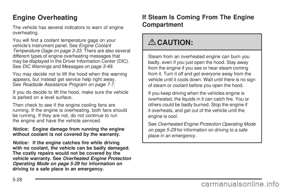 PONTIAC TORRENT 2009  Owners Manual Engine Overheating
The vehicle has several indicators to warn of engine
overheating.
You will �nd a coolant temperature gage on your
vehicle’s instrument panel. SeeEngine Coolant
Temperature Gage on