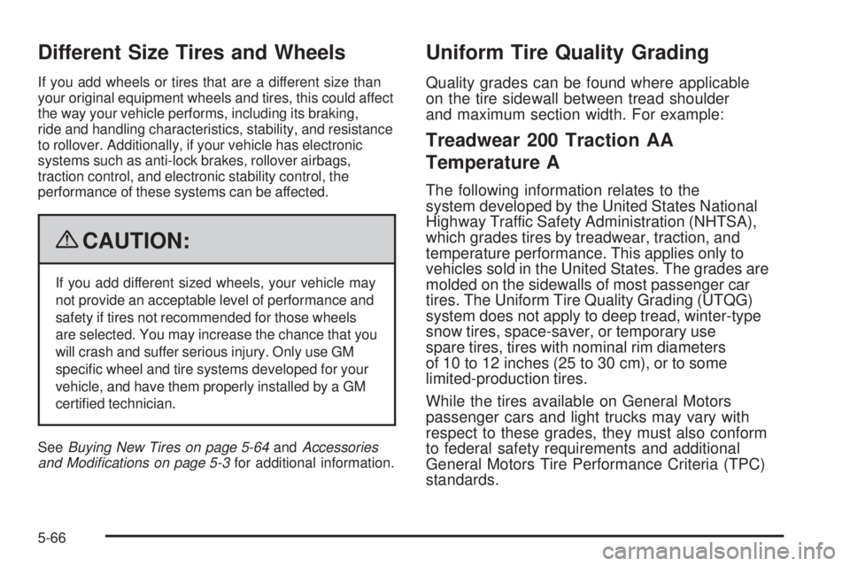PONTIAC TORRENT 2009  Owners Manual Different Size Tires and Wheels
If you add wheels or tires that are a different size than
your original equipment wheels and tires, this could affect
the way your vehicle performs, including its braki