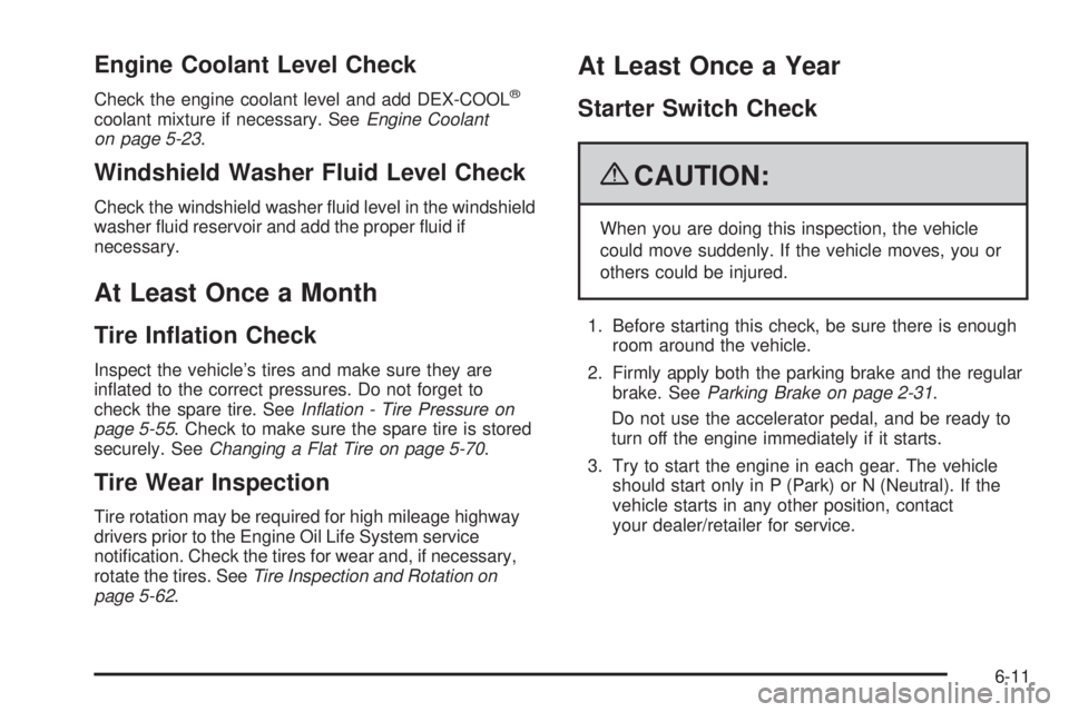 PONTIAC TORRENT 2009  Owners Manual Engine Coolant Level Check
Check the engine coolant level and add DEX-COOL®
coolant mixture if necessary. SeeEngine Coolant
on page 5-23.
Windshield Washer Fluid Level Check
Check the windshield wash