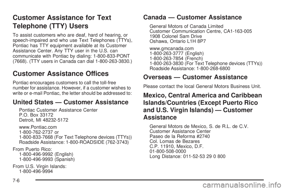 PONTIAC TORRENT 2009  Owners Manual Customer Assistance for Text
Telephone (TTY) Users
To assist customers who are deaf, hard of hearing, or
speech-impaired and who use Text Telephones (TTYs),
Pontiac has TTY equipment available at its 