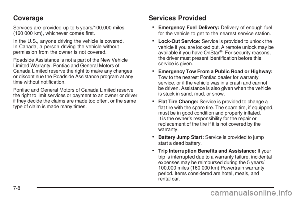 PONTIAC TORRENT 2009  Owners Manual Coverage
Services are provided up to 5 years/100,000 miles
(160 000 km), whichever comes �rst.
In the U.S., anyone driving the vehicle is covered.
In Canada, a person driving the vehicle without
permi