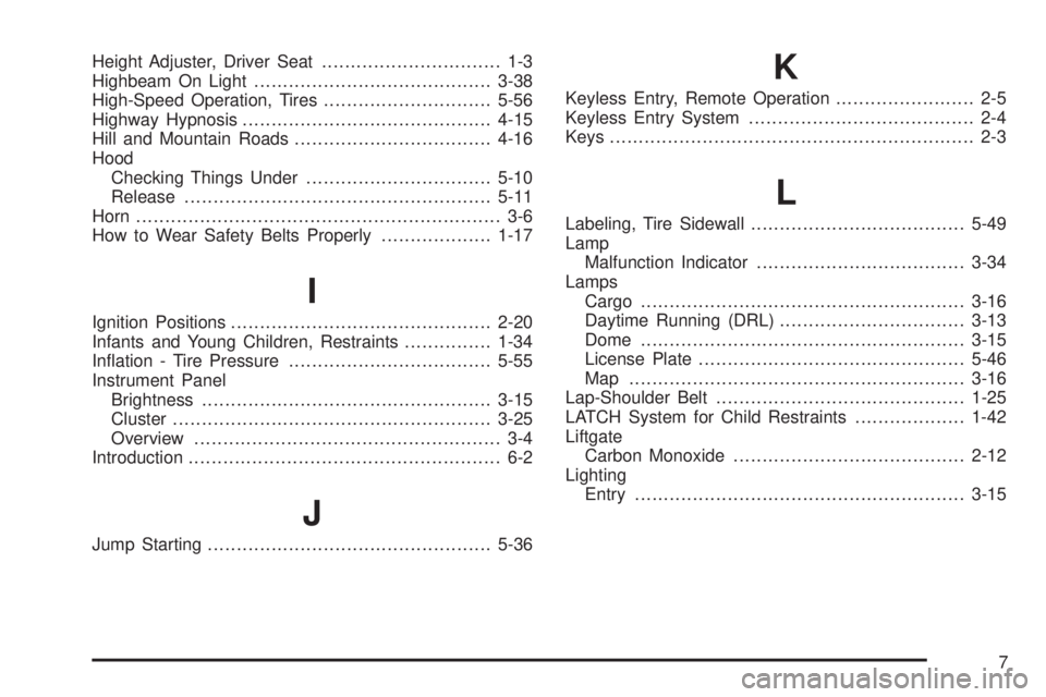 PONTIAC TORRENT 2009  Owners Manual Height Adjuster, Driver Seat............................... 1-3
Highbeam On Light.........................................3-38
High-Speed Operation, Tires.............................5-56
Highway Hypn