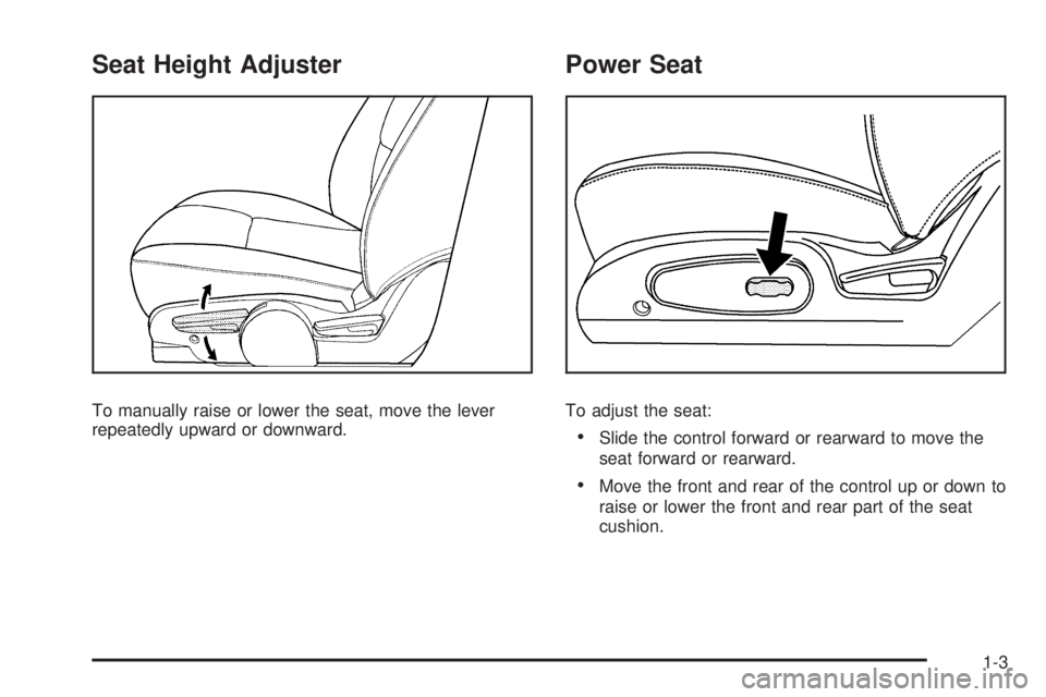 PONTIAC TORRENT 2009  Owners Manual Seat Height Adjuster
To manually raise or lower the seat, move the lever
repeatedly upward or downward.
Power Seat
To adjust the seat:
Slide the control forward or rearward to move the
seat forward or