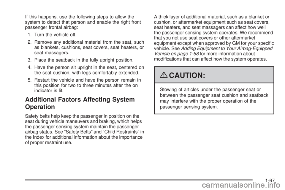 PONTIAC TORRENT 2009 Manual PDF If this happens, use the following steps to allow the
system to detect that person and enable the right front
passenger frontal airbag:
1. Turn the vehicle off.
2. Remove any additional material from PONTIAC TORRENT 2009 Manual PDF If this happens, use the following steps to allow the
system to detect that person and enable the right front
passenger frontal airbag:
1. Turn the vehicle off.
2. Remove any additional material from