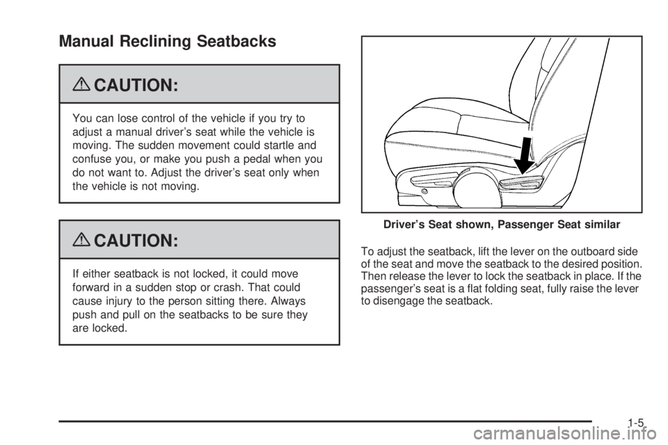 PONTIAC TORRENT 2009  Owners Manual Manual Reclining Seatbacks
{CAUTION:
You can lose control of the vehicle if you try to
adjust a manual driver’s seat while the vehicle is
moving. The sudden movement could startle and
confuse you, o