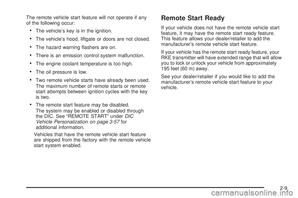 PONTIAC TORRENT 2009  Owners Manual The remote vehicle start feature will not operate if any
of the following occur:
The vehicle’s key is in the ignition.
The vehicle’s hood, liftgate or doors are not closed.
The hazard warning �ash