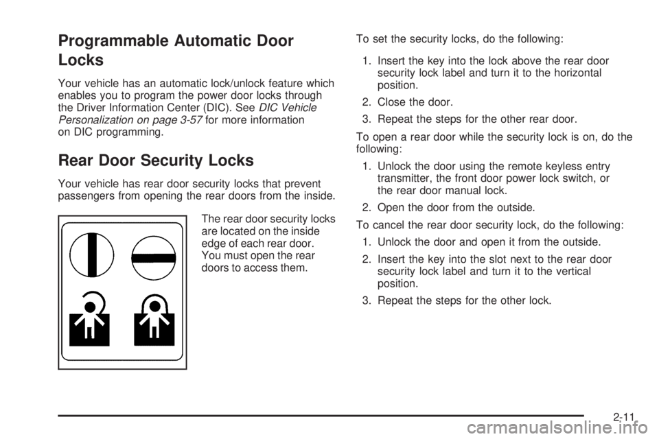 PONTIAC TORRENT 2009 Manual Online Programmable Automatic Door
Locks
Your vehicle has an automatic lock/unlock feature which
enables you to program the power door locks through
the Driver Information Center (DIC). SeeDIC Vehicle
Person