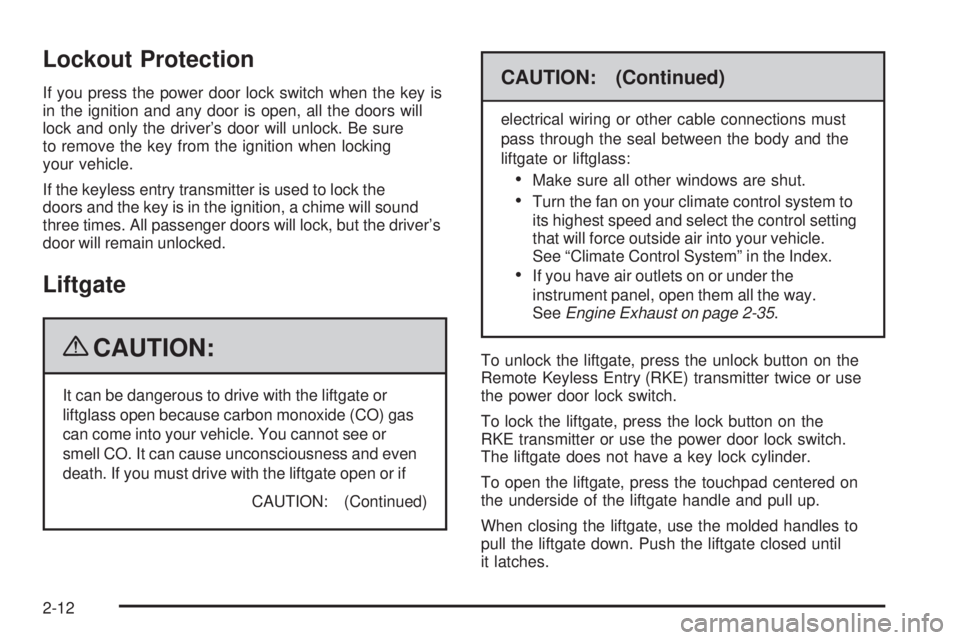 PONTIAC TORRENT 2009  Owners Manual Lockout Protection
If you press the power door lock switch when the key is
in the ignition and any door is open, all the doors will
lock and only the driver’s door will unlock. Be sure
to remove the