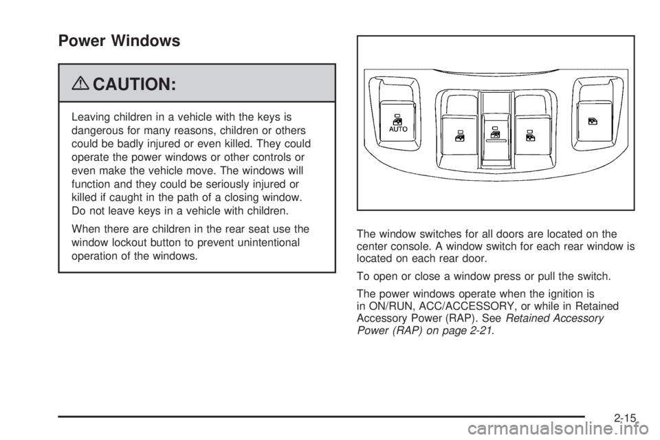 PONTIAC TORRENT 2009 Owners Manual Power Windows
{CAUTION:
Leaving children in a vehicle with the keys is
dangerous for many reasons, children or others
could be badly injured or even killed. They could
operate the power windows or oth PONTIAC TORRENT 2009 Owners Manual Power Windows
{CAUTION:
Leaving children in a vehicle with the keys is
dangerous for many reasons, children or others
could be badly injured or even killed. They could
operate the power windows or oth