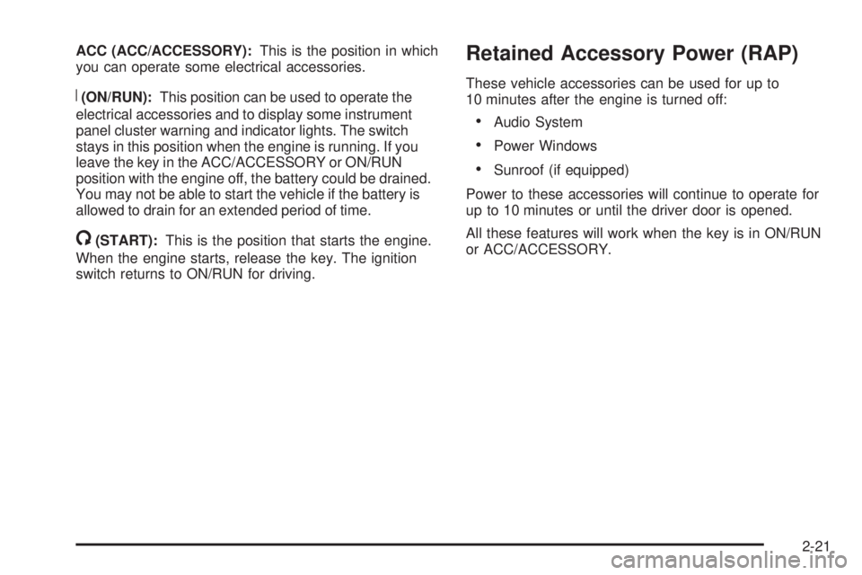 PONTIAC TORRENT 2009 Owners Manual ACC (ACC/ACCESSORY):This is the position in which
you can operate some electrical accessories.
R(ON/RUN):This position can be used to operate the
electrical accessories and to display some instrument
PONTIAC TORRENT 2009 Owners Manual ACC (ACC/ACCESSORY):This is the position in which
you can operate some electrical accessories.
R(ON/RUN):This position can be used to operate the
electrical accessories and to display some instrument