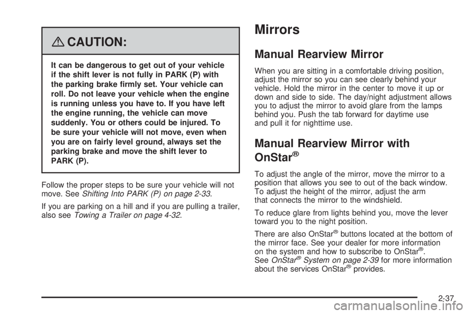 PONTIAC TORRENT 2008  Owners Manual {CAUTION:
It can be dangerous to get out of your vehicle
if the shift lever is not fully in PARK (P) with
the parking brake �rmly set. Your vehicle can
roll. Do not leave your vehicle when the engine
