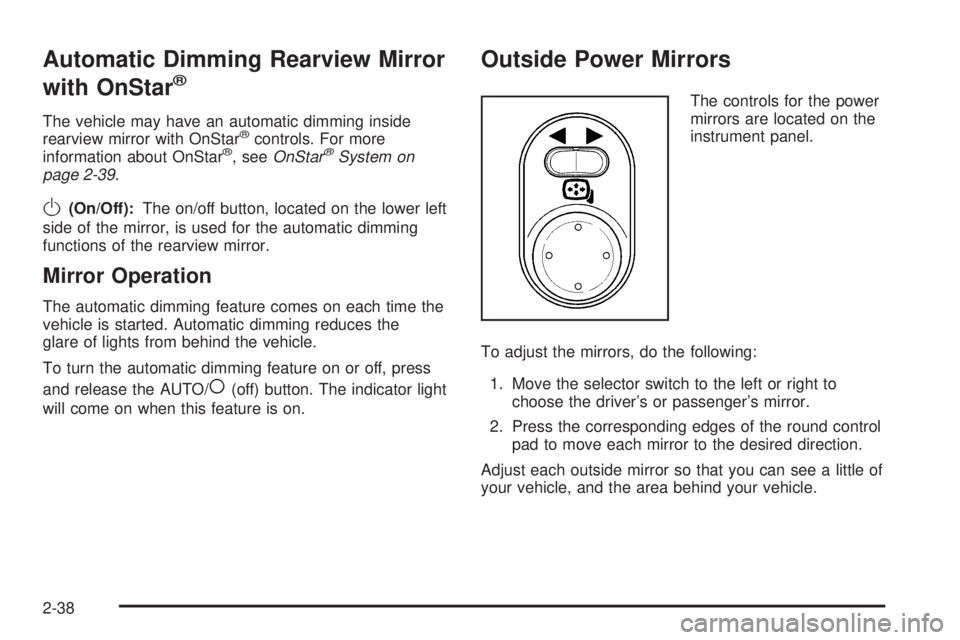 PONTIAC TORRENT 2008  Owners Manual Automatic Dimming Rearview Mirror
with OnStar
®
The vehicle may have an automatic dimming inside
rearview mirror with OnStar®controls. For more
information about OnStar®, seeOnStar®System on
page 