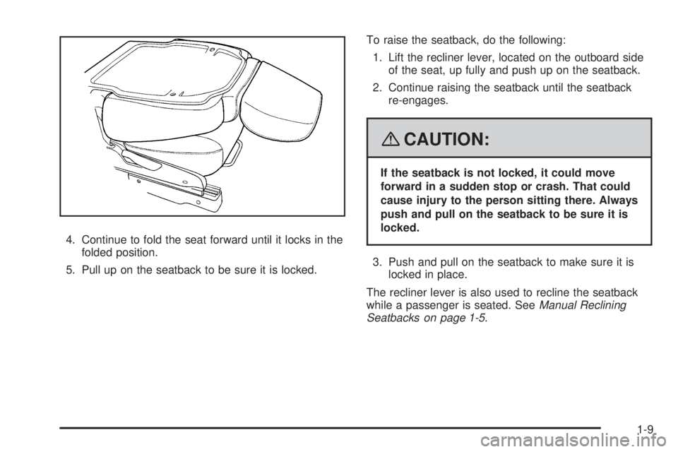 PONTIAC TORRENT 2008  Owners Manual 4. Continue to fold the seat forward until it locks in the
folded position.
5. Pull up on the seatback to be sure it is locked.To raise the seatback, do the following:
1. Lift the recliner lever, loca