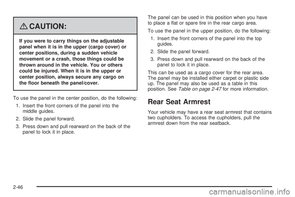 PONTIAC TORRENT 2008  Owners Manual {CAUTION:
If you were to carry things on the adjustable
panel when it is in the upper (cargo cover) or
center positions, during a sudden vehicle
movement or a crash, those things could be
thrown aroun