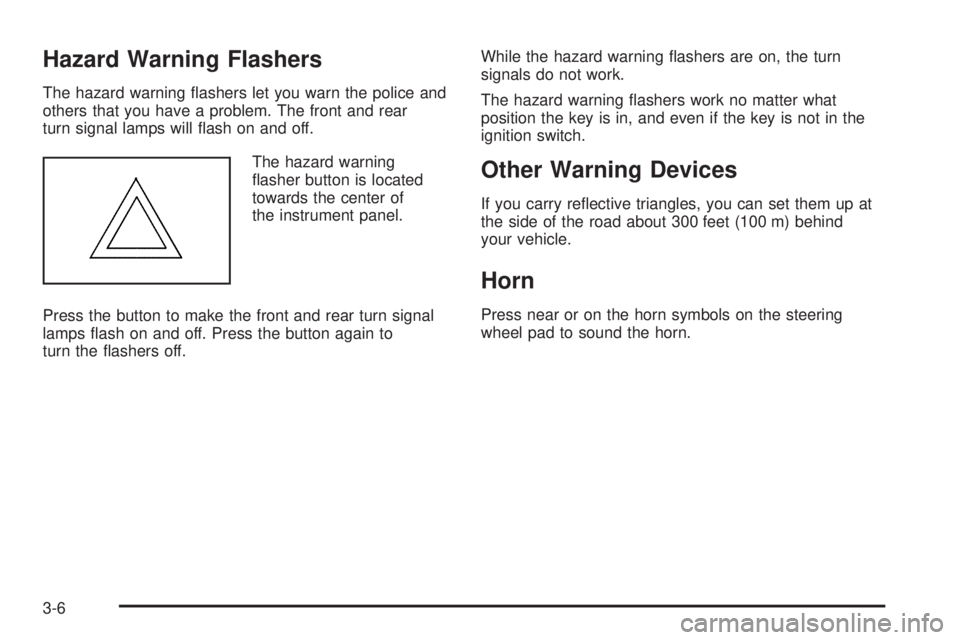 PONTIAC TORRENT 2008  Owners Manual Hazard Warning Flashers
The hazard warning �ashers let you warn the police and
others that you have a problem. The front and rear
turn signal lamps will �ash on and off.
The hazard warning
�asher butt