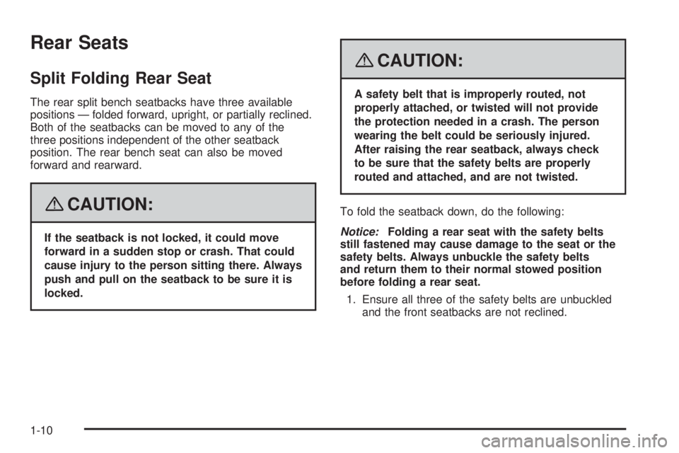 PONTIAC TORRENT 2008 User Guide Rear Seats
Split Folding Rear Seat
The rear split bench seatbacks have three available
positions — folded forward, upright, or partially reclined.
Both of the seatbacks can be moved to any of the
th