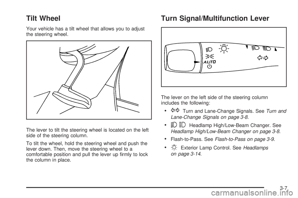 PONTIAC TORRENT 2008  Owners Manual Tilt Wheel
Your vehicle has a tilt wheel that allows you to adjust
the steering wheel.
The lever to tilt the steering wheel is located on the left
side of the steering column.
To tilt the wheel, hold 
