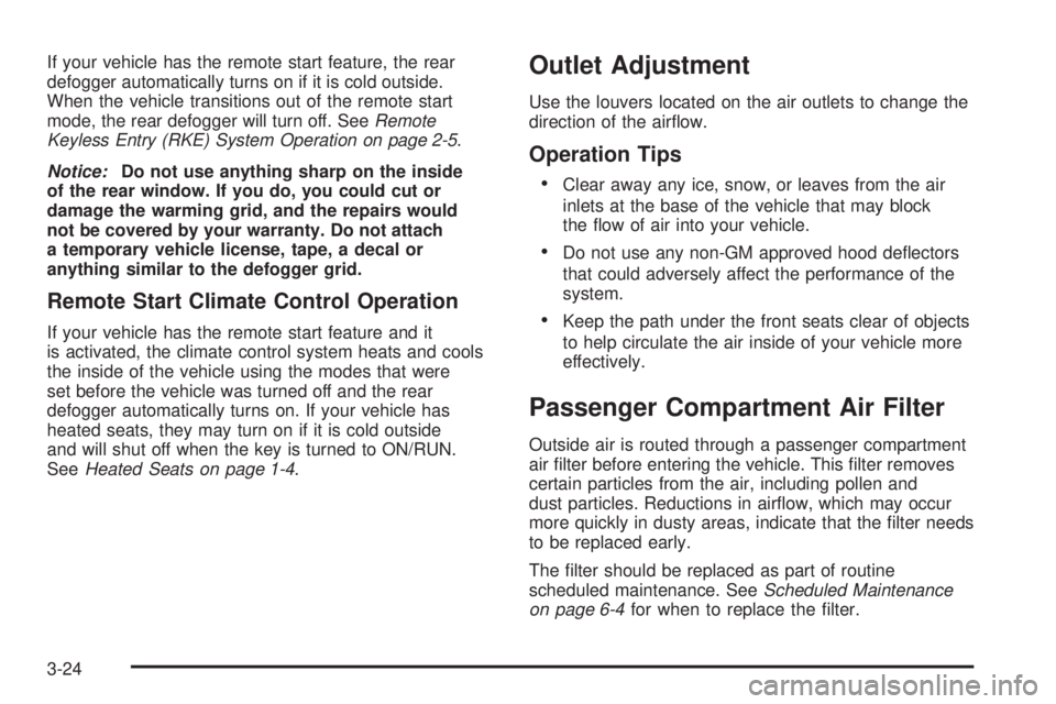 PONTIAC TORRENT 2008 Owners Manual If your vehicle has the remote start feature, the rear
defogger automatically turns on if it is cold outside.
When the vehicle transitions out of the remote start
mode, the rear defogger will turn off PONTIAC TORRENT 2008 Owners Manual If your vehicle has the remote start feature, the rear
defogger automatically turns on if it is cold outside.
When the vehicle transitions out of the remote start
mode, the rear defogger will turn off