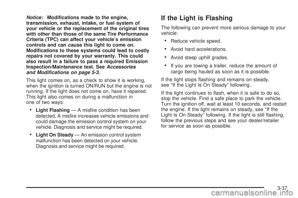 PONTIAC TORRENT 2008  Owners Manual Notice:Modi�cations made to the engine,
transmission, exhaust, intake, or fuel system of
your vehicle or the replacement of the original tires
with other than those of the same Tire Performance
Criter