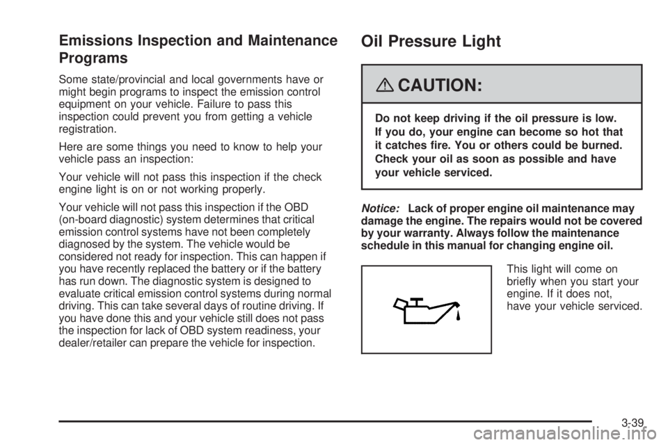 PONTIAC TORRENT 2008  Owners Manual Emissions Inspection and Maintenance
Programs
Some state/provincial and local governments have or
might begin programs to inspect the emission control
equipment on your vehicle. Failure to pass this
i