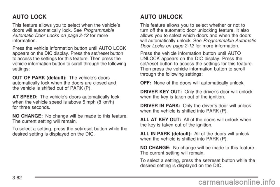 PONTIAC TORRENT 2008 Owners Manual AUTO LOCK
This feature allows you to select when the vehicle’s
doors will automatically lock. SeeProgrammable
Automatic Door Locks on page 2-12for more
information.
Press the vehicle information but PONTIAC TORRENT 2008 Owners Manual AUTO LOCK
This feature allows you to select when the vehicle’s
doors will automatically lock. SeeProgrammable
Automatic Door Locks on page 2-12for more
information.
Press the vehicle information but
