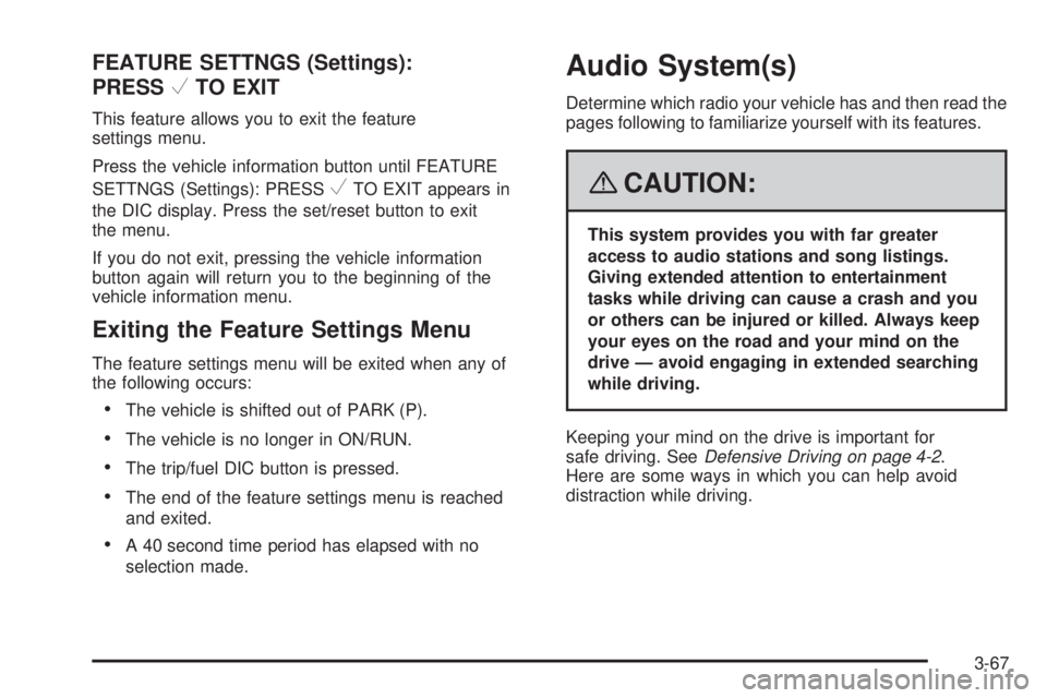 PONTIAC TORRENT 2008  Owners Manual FEATURE SETTNGS (Settings):
PRESS
VTO EXIT
This feature allows you to exit the feature
settings menu.
Press the vehicle information button until FEATURE
SETTNGS (Settings): PRESS
VTO EXIT appears in
t