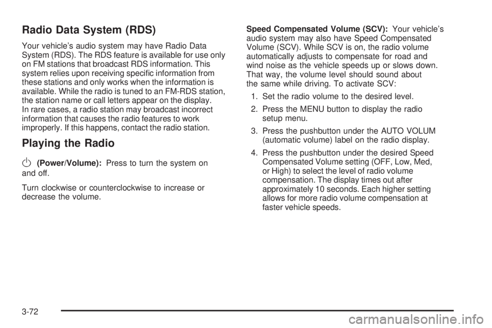 PONTIAC TORRENT 2008  Owners Manual Radio Data System (RDS)
Your vehicle’s audio system may have Radio Data
System (RDS). The RDS feature is available for use only
on FM stations that broadcast RDS information. This
system relies upon