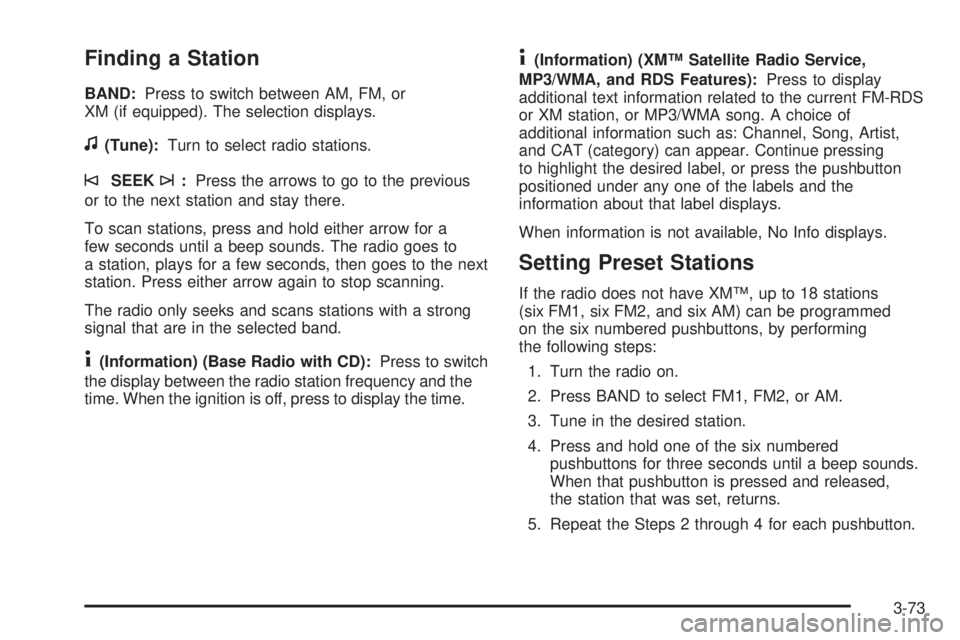 PONTIAC TORRENT 2008  Owners Manual Finding a Station
BAND:Press to switch between AM, FM, or
XM (if equipped). The selection displays.
f(Tune):Turn to select radio stations.
©SEEK¨:Press the arrows to go to the previous
or to the nex