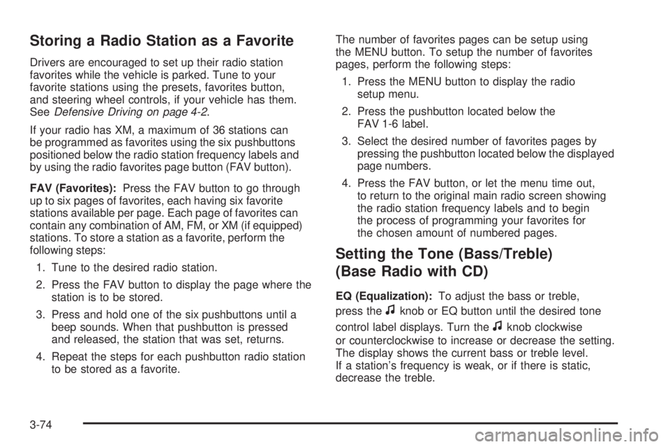PONTIAC TORRENT 2008  Owners Manual Storing a Radio Station as a Favorite
Drivers are encouraged to set up their radio station
favorites while the vehicle is parked. Tune to your
favorite stations using the presets, favorites button,
an