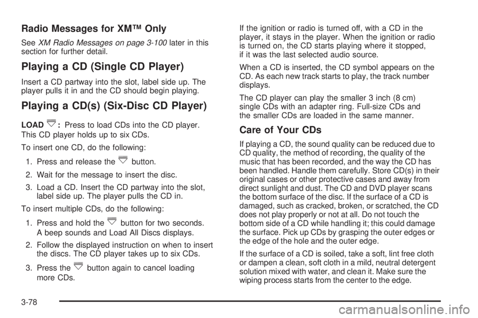 PONTIAC TORRENT 2008  Owners Manual Radio Messages for XM™ Only
SeeXM Radio Messages on page 3-100later in this
section for further detail.
Playing a CD (Single CD Player)
Insert a CD partway into the slot, label side up. The
player p
