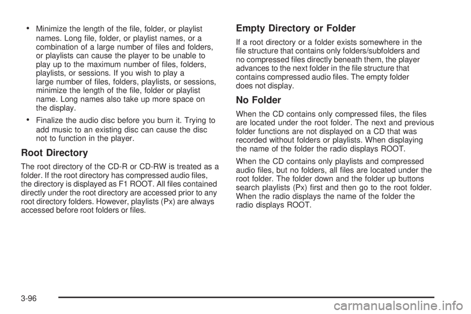 PONTIAC TORRENT 2008  Owners Manual Minimize the length of the �le, folder, or playlist
names. Long �le, folder, or playlist names, or a
combination of a large number of �les and folders,
or playlists can cause the player to be unable 
