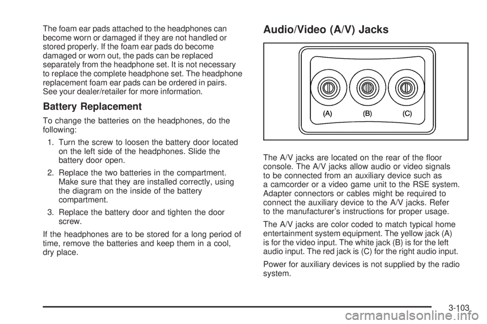 PONTIAC TORRENT 2008  Owners Manual The foam ear pads attached to the headphones can
become worn or damaged if they are not handled or
stored properly. If the foam ear pads do become
damaged or worn out, the pads can be replaced
separat