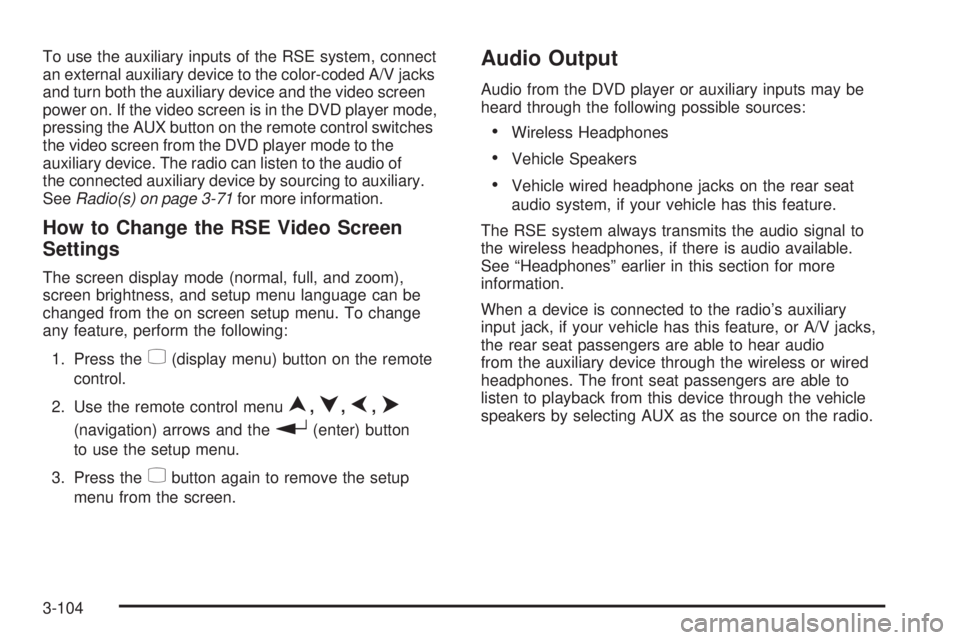 PONTIAC TORRENT 2008 Owners Manual To use the auxiliary inputs of the RSE system, connect
an external auxiliary device to the color-coded A/V jacks
and turn both the auxiliary device and the video screen
power on. If the video screen i PONTIAC TORRENT 2008 Owners Manual To use the auxiliary inputs of the RSE system, connect
an external auxiliary device to the color-coded A/V jacks
and turn both the auxiliary device and the video screen
power on. If the video screen i