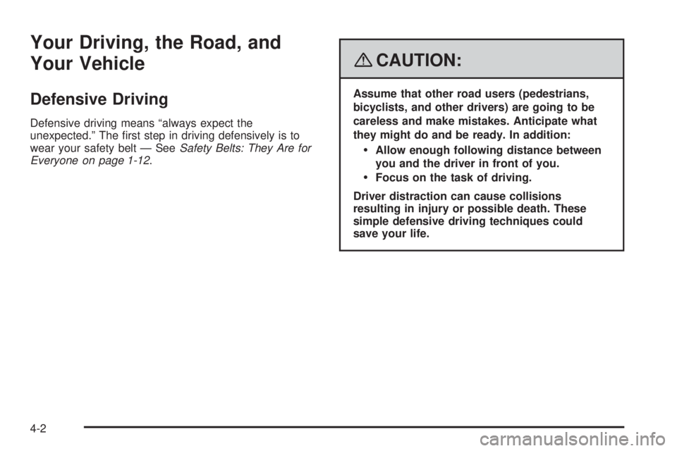 PONTIAC TORRENT 2008  Owners Manual Your Driving, the Road, and
Your Vehicle
Defensive Driving
Defensive driving means “always expect the
unexpected.” The �rst step in driving defensively is to
wear your safety belt — SeeSafety Be