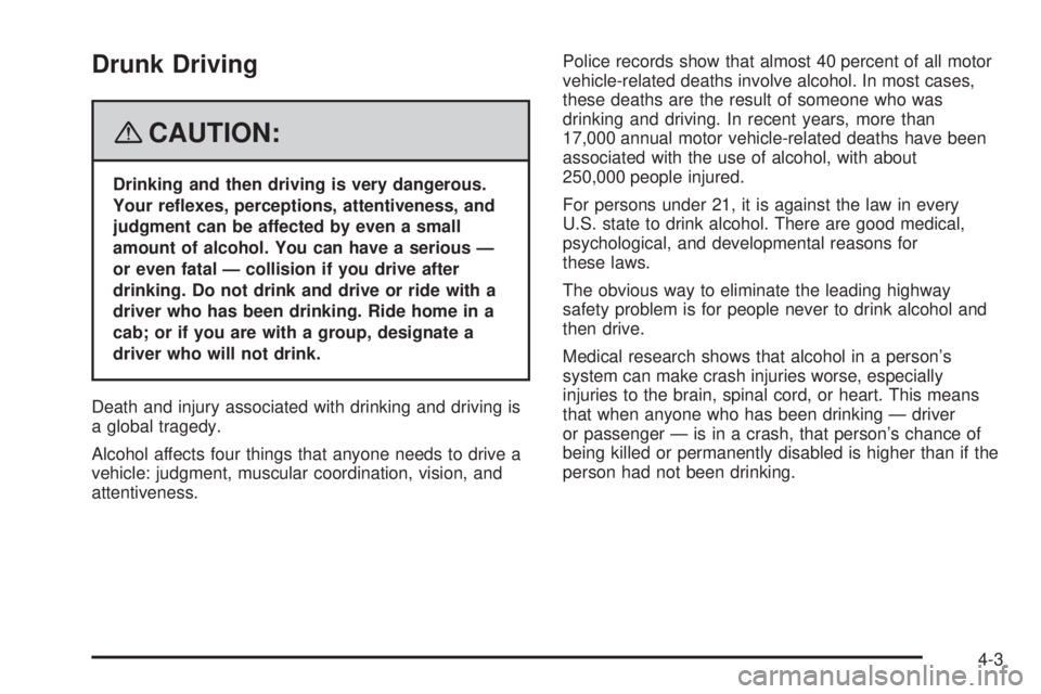 PONTIAC TORRENT 2008  Owners Manual Drunk Driving
{CAUTION:
Drinking and then driving is very dangerous.
Your re�exes, perceptions, attentiveness, and
judgment can be affected by even a small
amount of alcohol. You can have a serious 