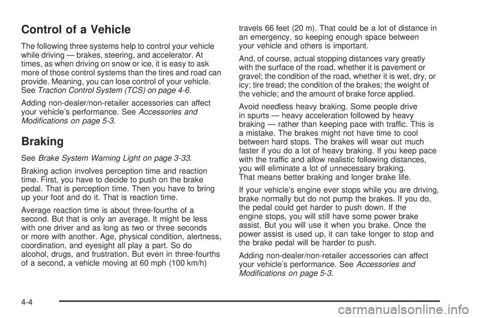 PONTIAC TORRENT 2008  Owners Manual Control of a Vehicle
The following three systems help to control your vehicle
while driving — brakes, steering, and accelerator. At
times, as when driving on snow or ice, it is easy to ask
more of t