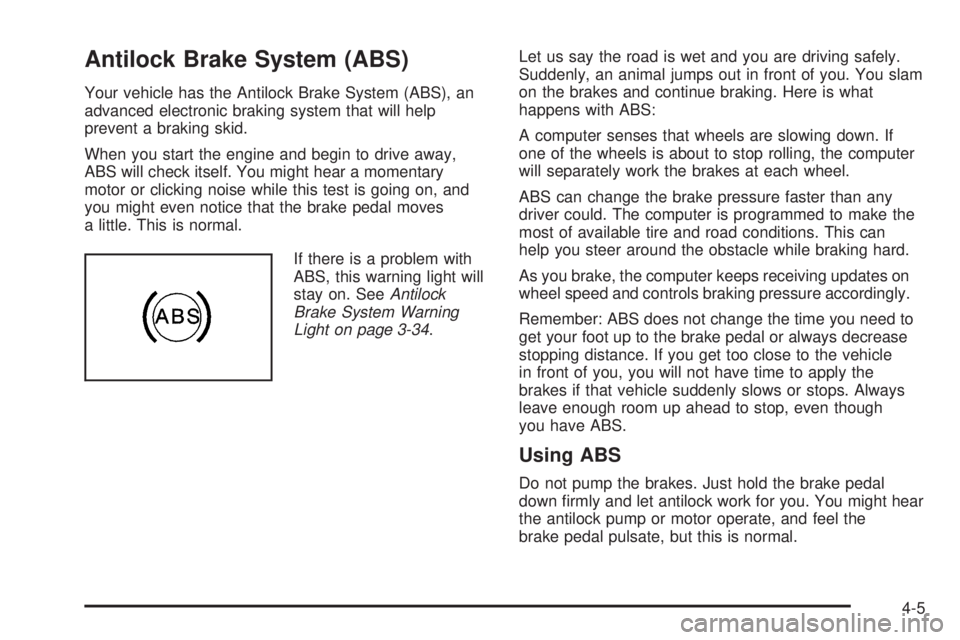 PONTIAC TORRENT 2008  Owners Manual Antilock Brake System (ABS)
Your vehicle has the Antilock Brake System (ABS), an
advanced electronic braking system that will help
prevent a braking skid.
When you start the engine and begin to drive 