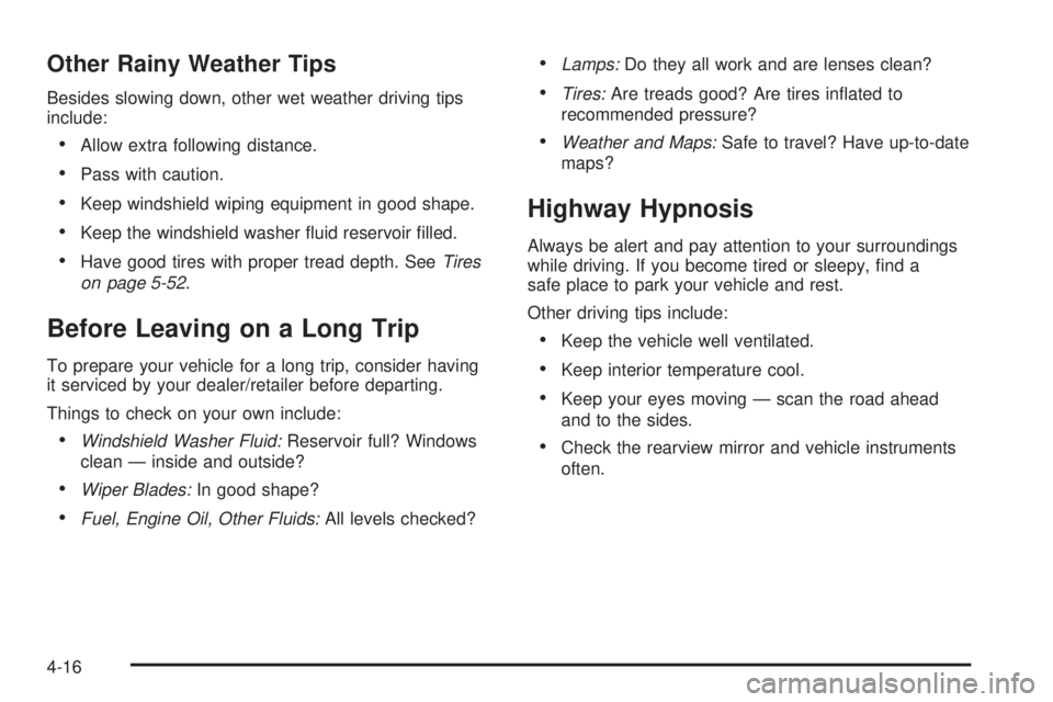 PONTIAC TORRENT 2008  Owners Manual Other Rainy Weather Tips
Besides slowing down, other wet weather driving tips
include:
Allow extra following distance.
Pass with caution.
Keep windshield wiping equipment in good shape.
Keep the w