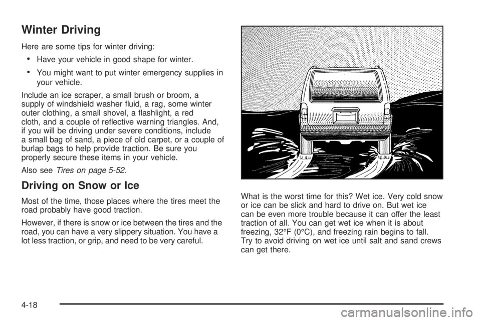 PONTIAC TORRENT 2008  Owners Manual Winter Driving
Here are some tips for winter driving:
Have your vehicle in good shape for winter.
You might want to put winter emergency supplies in
your vehicle.
Include an ice scraper, a small bru