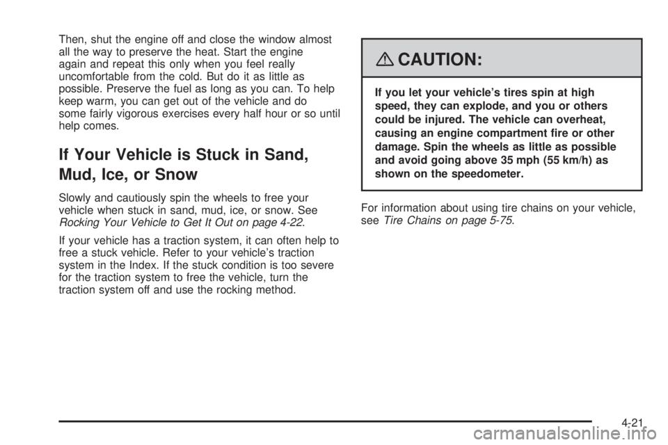 PONTIAC TORRENT 2008  Owners Manual Then, shut the engine off and close the window almost
all the way to preserve the heat. Start the engine
again and repeat this only when you feel really
uncomfortable from the cold. But do it as littl