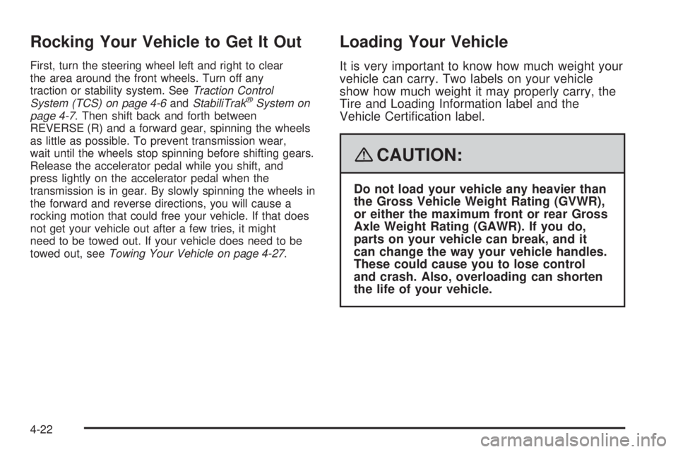 PONTIAC TORRENT 2008  Owners Manual Rocking Your Vehicle to Get It Out
First, turn the steering wheel left and right to clear
the area around the front wheels. Turn off any
traction or stability system. SeeTraction Control
System (TCS) 