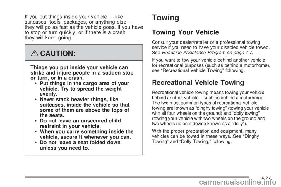 PONTIAC TORRENT 2008  Owners Manual If you put things inside your vehicle — like
suitcases, tools, packages, or anything else —
they will go as fast as the vehicle goes. If you have
to stop or turn quickly, or if there is a crash,
t