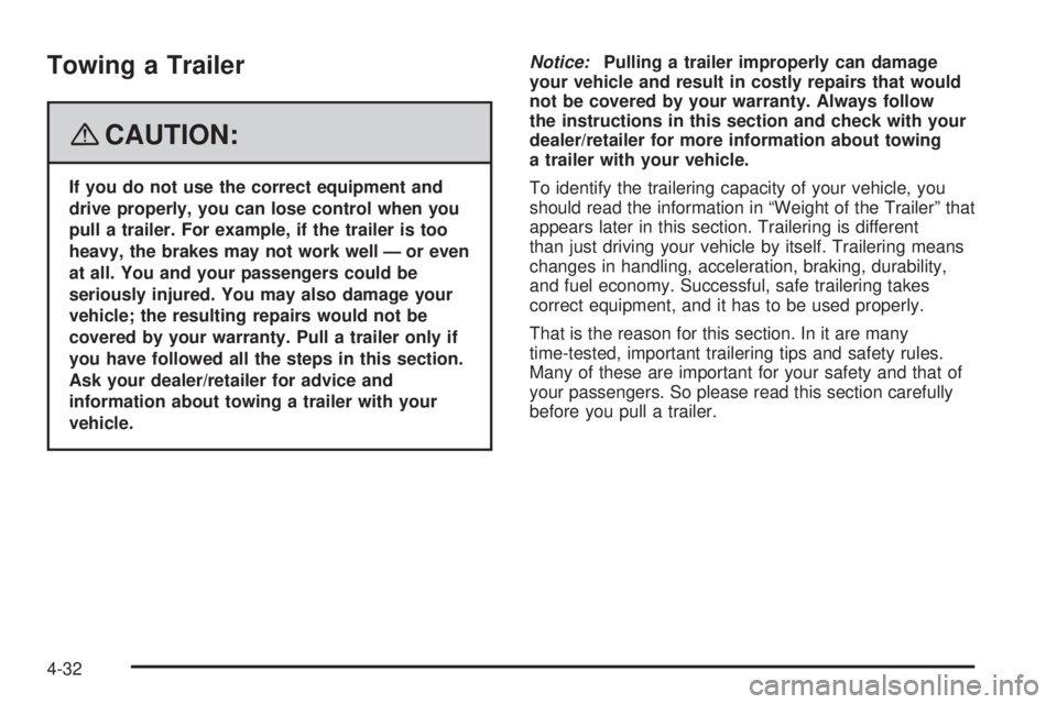 PONTIAC TORRENT 2008  Owners Manual Towing a Trailer
{CAUTION:
If you do not use the correct equipment and
drive properly, you can lose control when you
pull a trailer. For example, if the trailer is too
heavy, the brakes may not work w