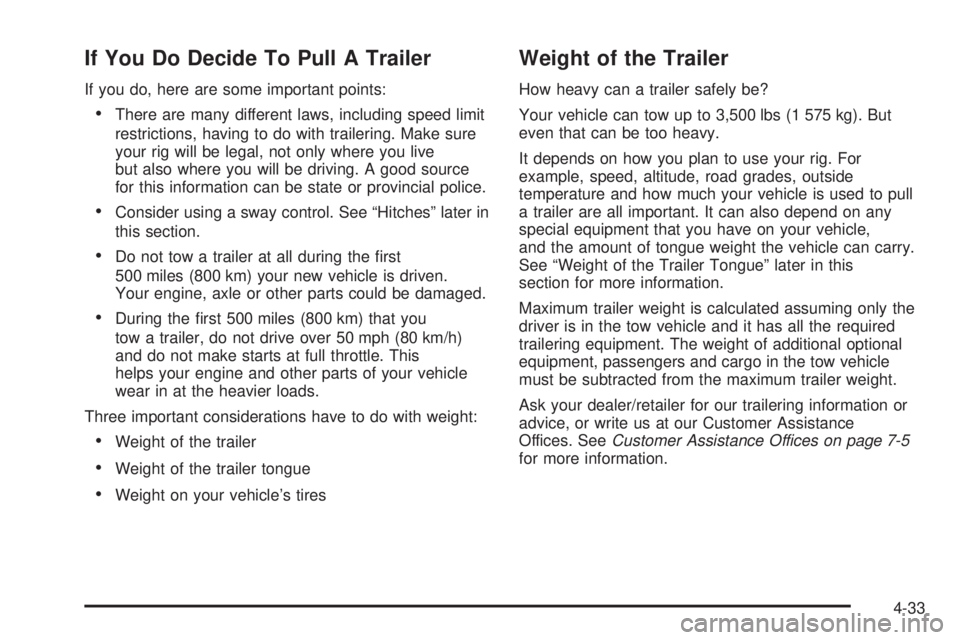 PONTIAC TORRENT 2008  Owners Manual If You Do Decide To Pull A Trailer
If you do, here are some important points:
There are many different laws, including speed limit
restrictions, having to do with trailering. Make sure
your rig will 