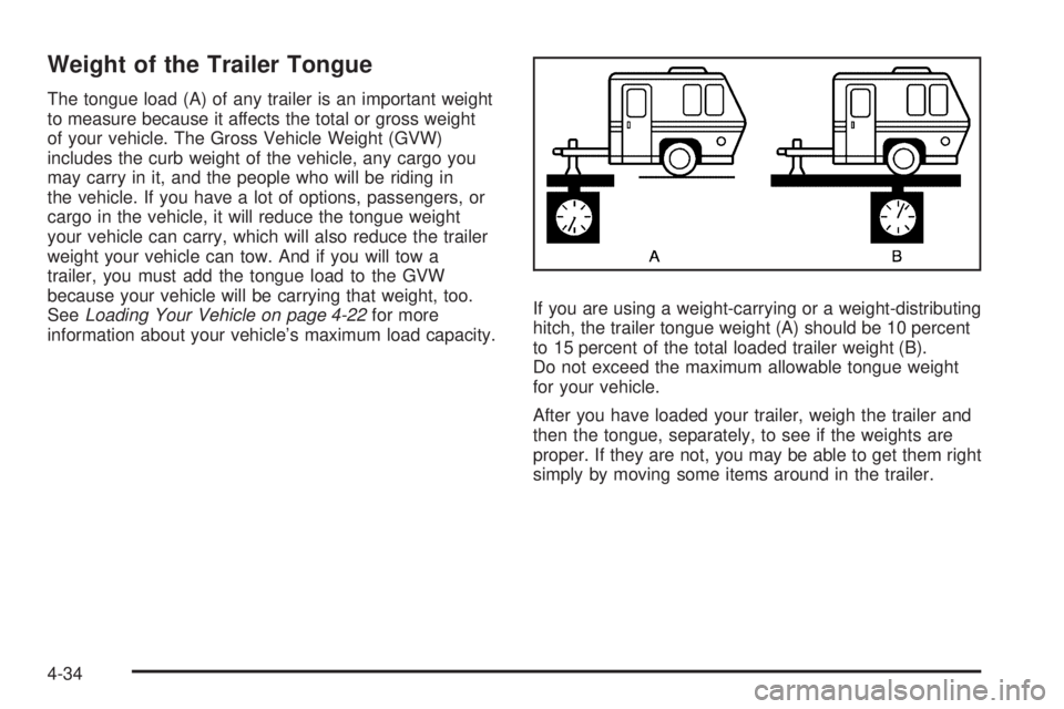 PONTIAC TORRENT 2008  Owners Manual Weight of the Trailer Tongue
The tongue load (A) of any trailer is an important weight
to measure because it affects the total or gross weight
of your vehicle. The Gross Vehicle Weight (GVW)
includes 