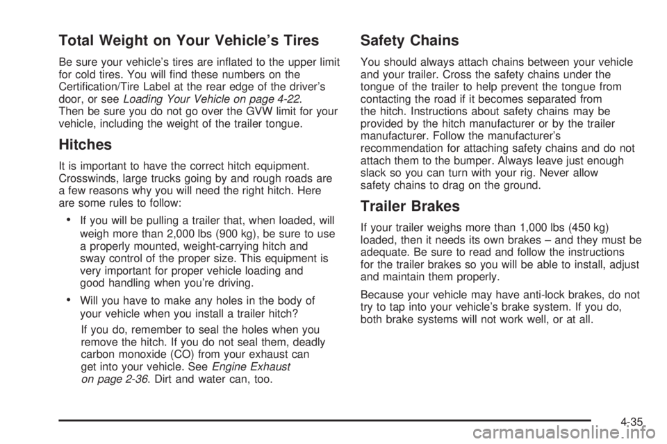 PONTIAC TORRENT 2008  Owners Manual Total Weight on Your Vehicle’s Tires
Be sure your vehicle’s tires are in�ated to the upper limit
for cold tires. You will �nd these numbers on the
Certi�cation/Tire Label at the rear edge of the d