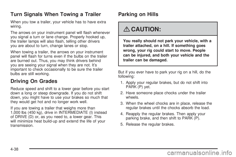 PONTIAC TORRENT 2008  Owners Manual Turn Signals When Towing a Trailer
When you tow a trailer, your vehicle has to have extra
wiring.
The arrows on your instrument panel will �ash whenever
you signal a turn or lane change. Properly hook