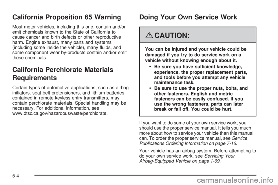 PONTIAC TORRENT 2008  Owners Manual California Proposition 65 Warning
Most motor vehicles, including this one, contain and/or
emit chemicals known to the State of California to
cause cancer and birth defects or other reproductive
harm. 