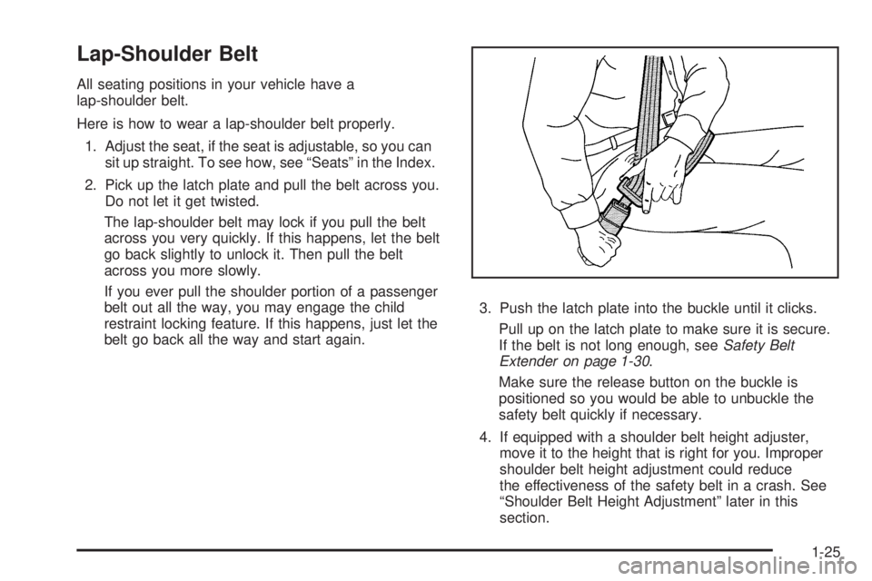 PONTIAC TORRENT 2008  Owners Manual Lap-Shoulder Belt
All seating positions in your vehicle have a
lap-shoulder belt.
Here is how to wear a lap-shoulder belt properly.
1. Adjust the seat, if the seat is adjustable, so you can
sit up str